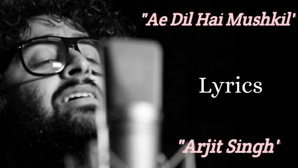 Ae Dil Hai Mushkil Lyrics