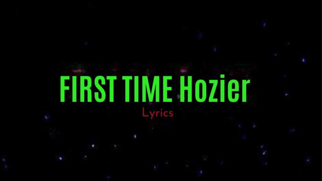 First Time Hozier Lyrics