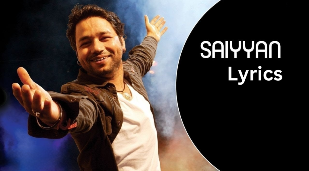 Saiyyan Lyrics by Kailash Kher