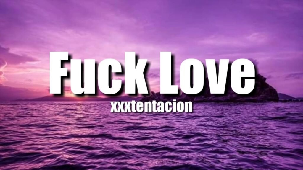 XXXTENTACION - Fuck Love lyrics