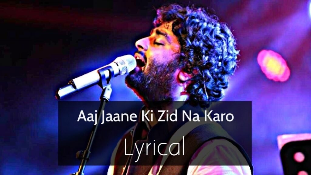 aaj jaane ki zid na karo lyrics